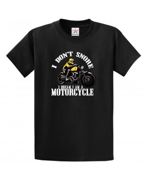 I Don't Snore I Dream I Am A Motorcycle Unisex Classic Kids and Adults T-Shirt For Biker